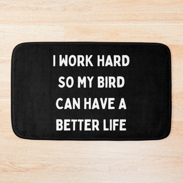 Item preview, I Work Hard so My Bird Can Have a Better Life designed and sold by Crafty-Mornings.