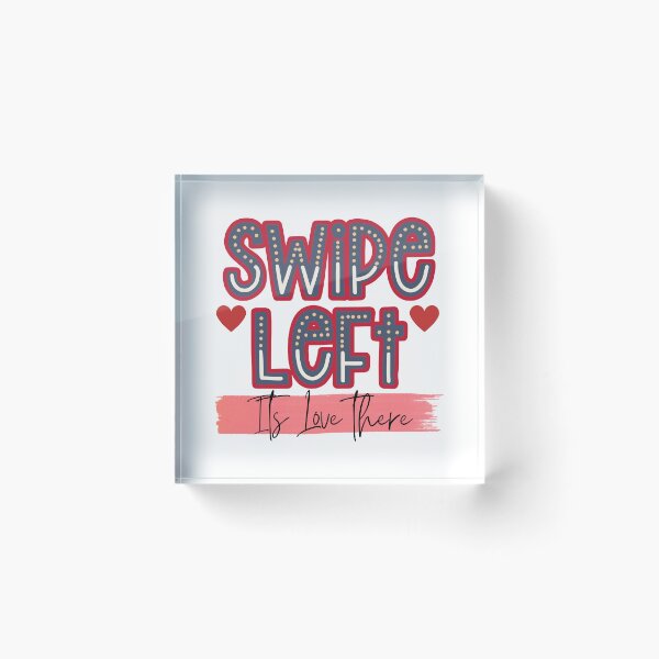 Item preview, Swipe Left Its Love There designed and sold by Quirky Dez.