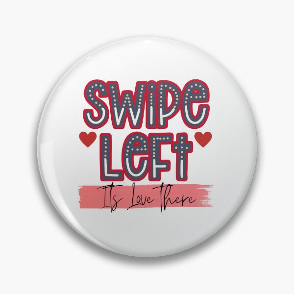 Item preview, Swipe Left Its Love There designed and sold by Quirky Dez.