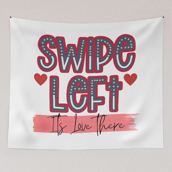 Item preview, Swipe Left Its Love There designed and sold by Quirky Dez.