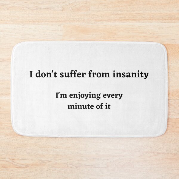 Item preview, I Don't Suffer From Insanity Funny Facebook Style Text Meme designed and sold by ljboy99.