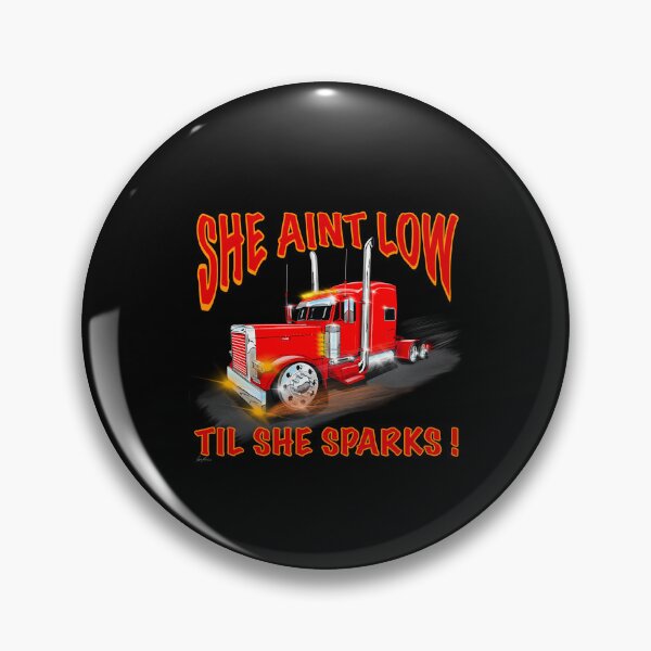 Item preview, She ain’t low TIL she sparks Peterbilt designed and sold by liljay34.