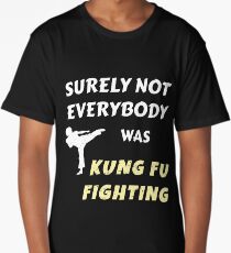 Surely Not Everybody was Kung Fu Fighting Long T-Shirt