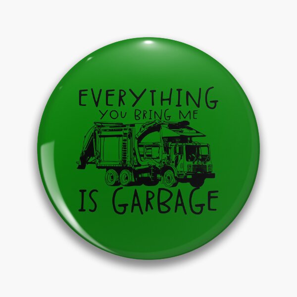 Item preview, Everything You Bring Me Is Garbage Funny Garbage Truck Gear designed and sold by DynamicDesign.