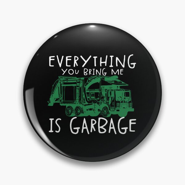 Item preview, Everything You Bring Me Is Garbage Funny Garbage Truck Gear designed and sold by DynamicDesign.
