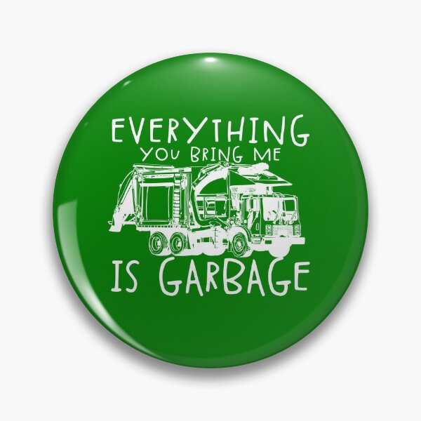 Item preview, Everything You Bring Me Is Garbage Funny Garbage Truck Gear designed and sold by DynamicDesign.