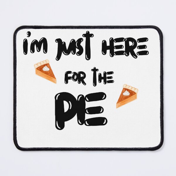 Item preview, I'm Just Here for the Pie designed and sold by redsh2564.