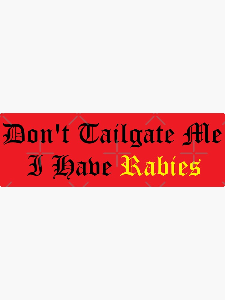 Dont Tailgate Me I Have Rabies Sticker For Sale By Withkalistore Redbubble 5035