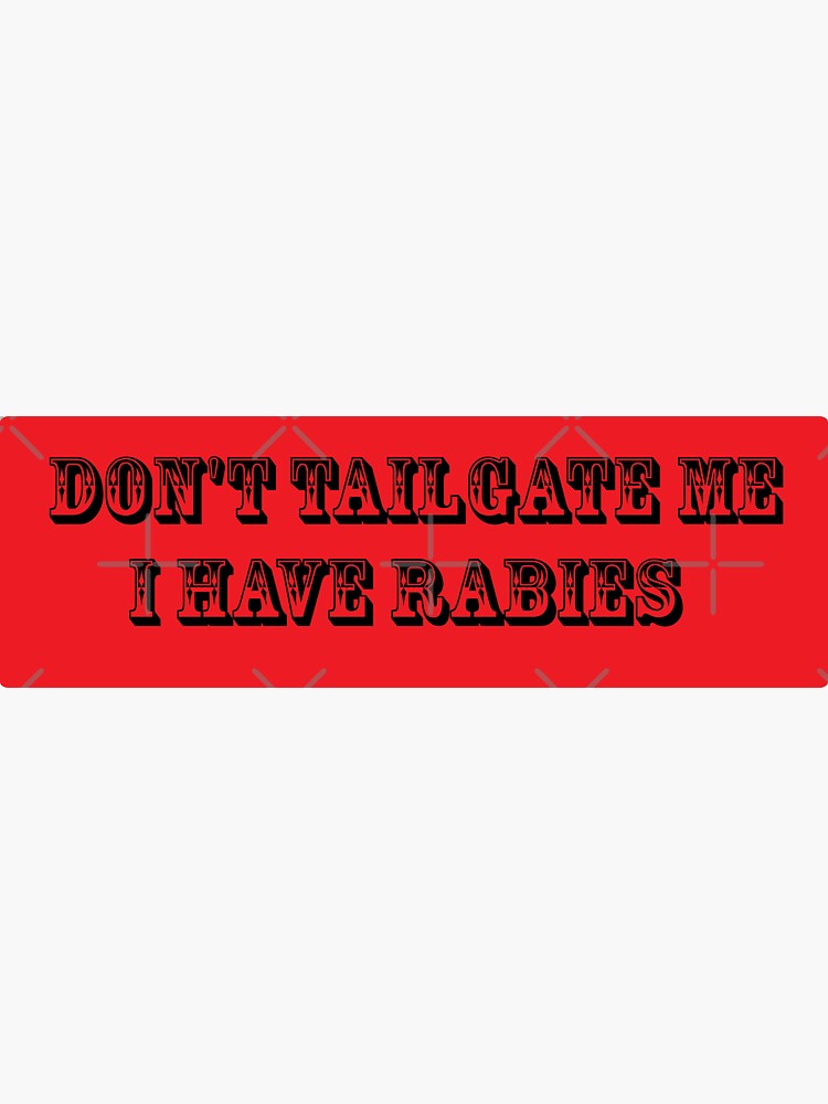 Dont Tailgate Me I Have Rabies Sticker For Sale By Withkalistore Redbubble 1460