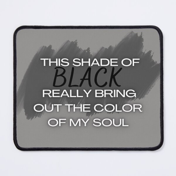 Item preview, this shade of black really brings out the color of my soul 23 designed and sold by FLOWER--ART.