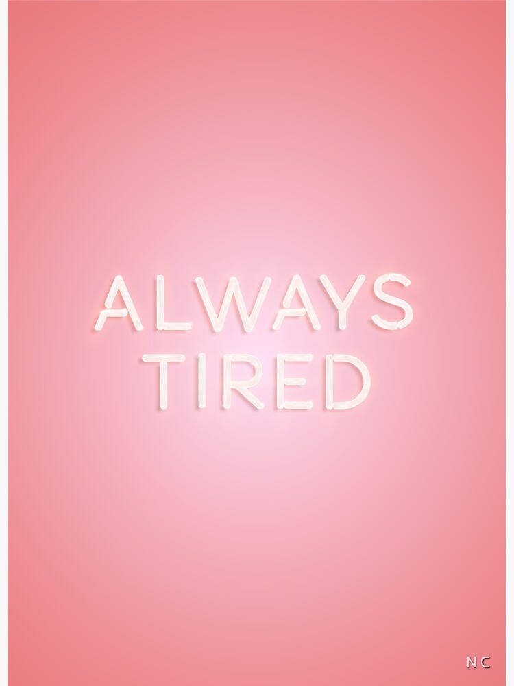 Disover Always Tired Premium Matte Vertical Poster