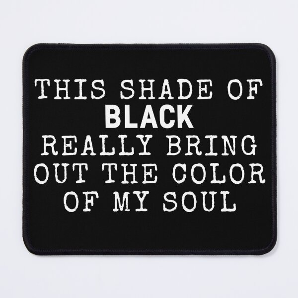 Item preview, this shade of black really brings out the color of my soul 88 designed and sold by FLOWER--ART.