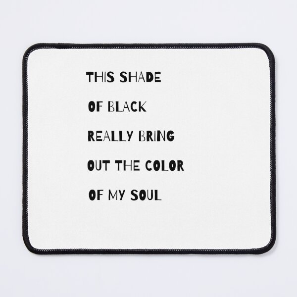 Item preview, this shade of black really brings out the color of my soul 99 designed and sold by FLOWER--ART.