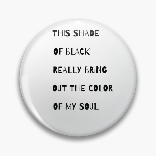Item preview, this shade of black really brings out the color of my soul 99 designed and sold by FLOWER--ART.