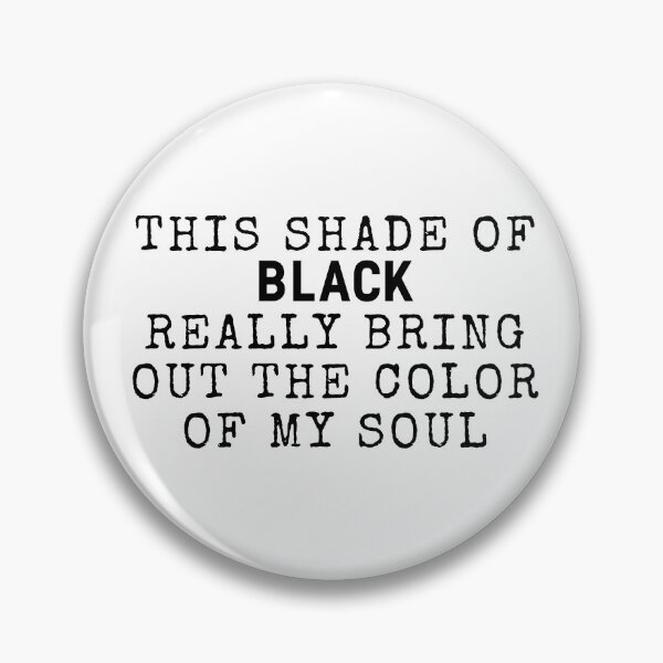 Item preview, this shade of black really brings out the color of my soul 98 designed and sold by FLOWER--ART.
