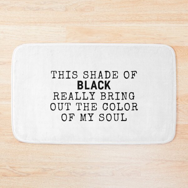 Item preview, this shade of black really brings out the color of my soul 98 designed and sold by FLOWER--ART.