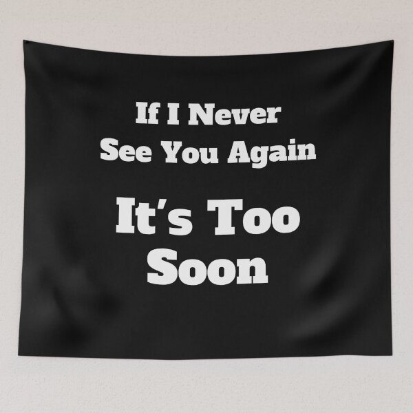 Item preview, If I Never See You Again It's Too Soon designed and sold by jutulen.