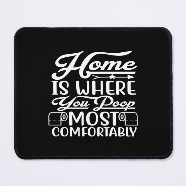 Item preview, Home Is Where You Poop Most Comfortably designed and sold by phassystore.