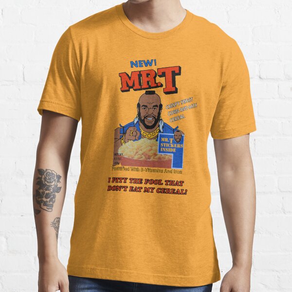 I Pity The Fool That Don't Eat My Cereal! Essential T-Shirt