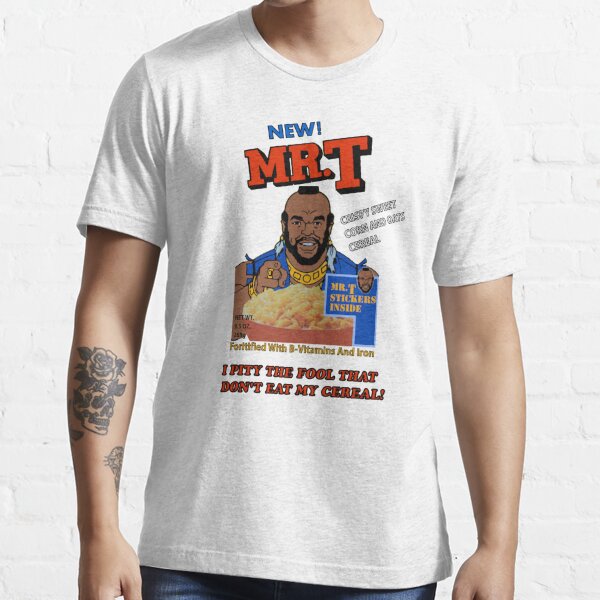 I Pity The Fool That Don't Eat My Cereal! Essential T-Shirt