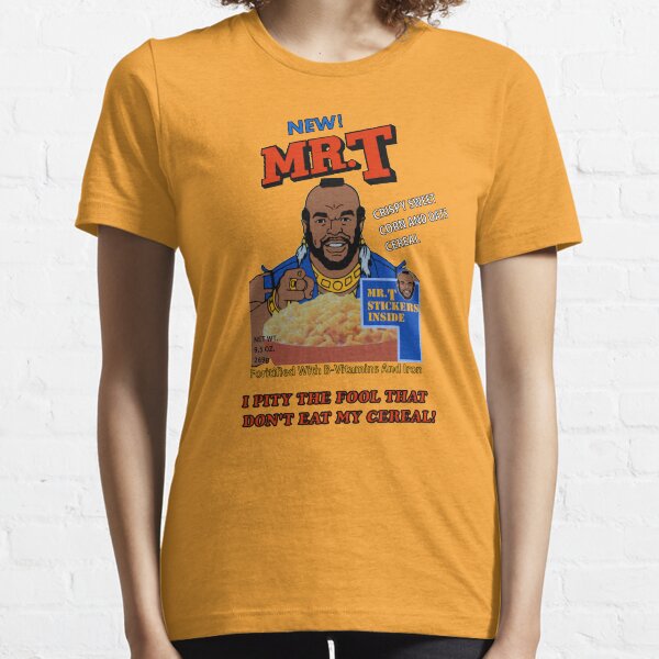I Pity The Fool That Don't Eat My Cereal! Essential T-Shirt