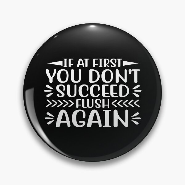Item preview, If At First, You Don 't Succeed Flush Again designed and sold by phassystore.