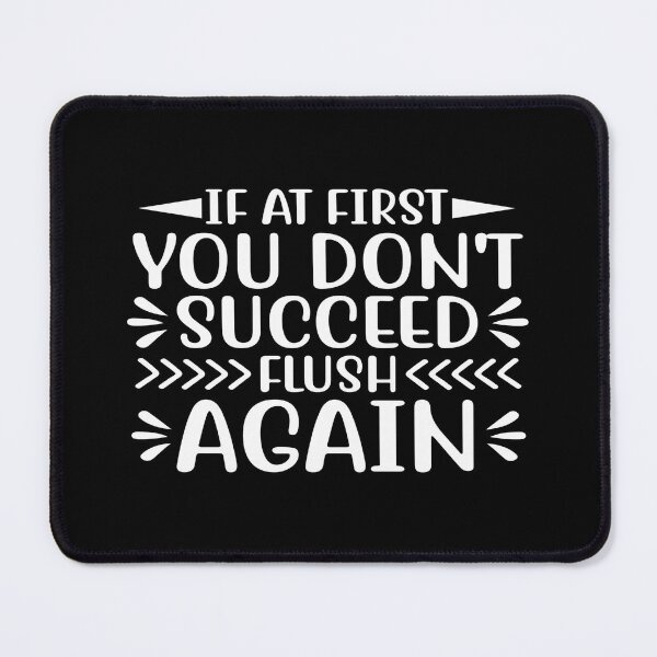 Item preview, If At First, You Don 't Succeed Flush Again designed and sold by phassystore.