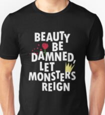 Beauty Be Damned! Let Monsters Reign! Unisex T-Shirt