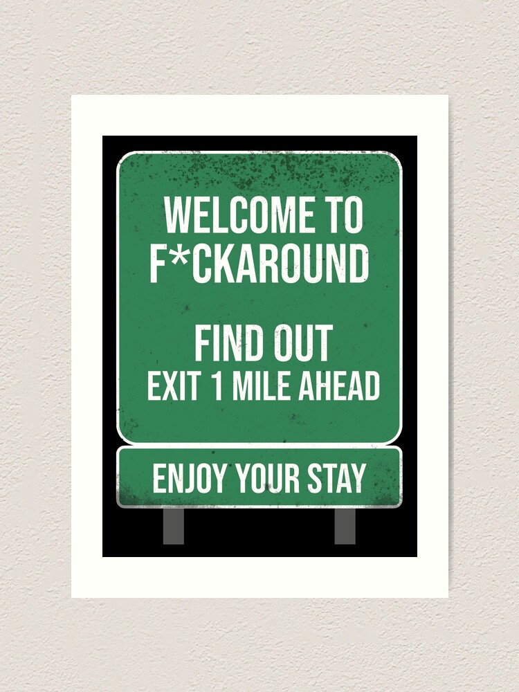 Funny Fuck Around And Find Out Road Sign Poster for Sale by Jack Curtis