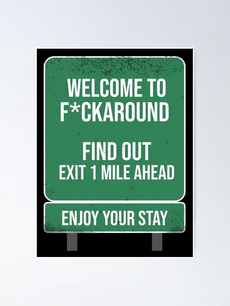 Funny Fuck Around And Find Out Road Sign Poster for Sale by Jack Curtis