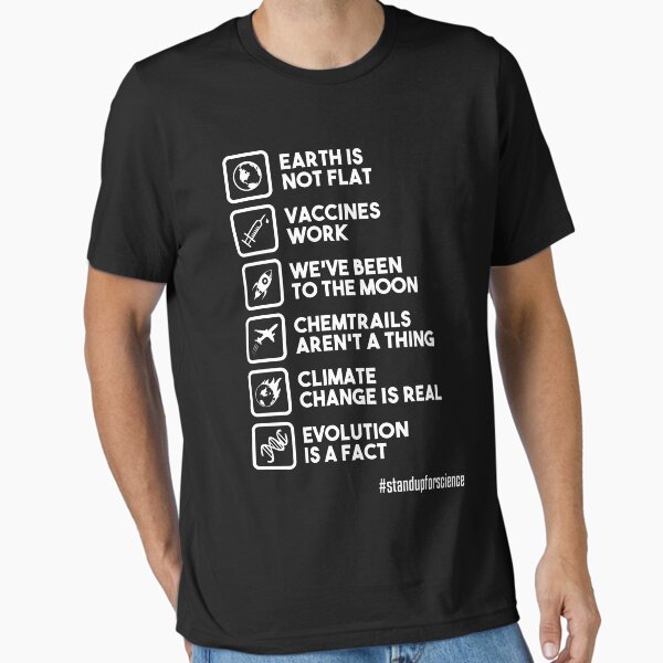 Item preview, Earth is not flat - Vaccines work - We've been to the moon - Chemtrails aren't a thing - Climate change is real - Evolution is a fact - Stand up for science designed and sold by radvas.