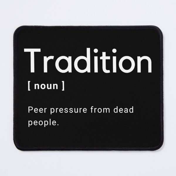 Item preview, Tradition Funny Definition - Peer pressure from dead people -  designed and sold by Amine-Creation.
