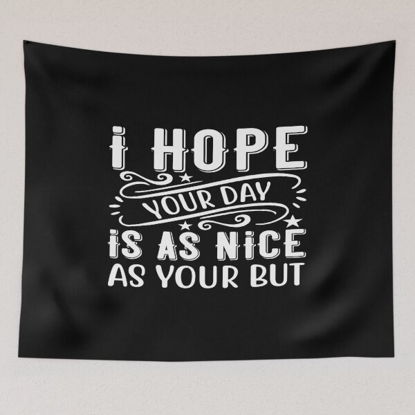 Item preview, I hope your day is as nice as your but designed and sold by phassystore.