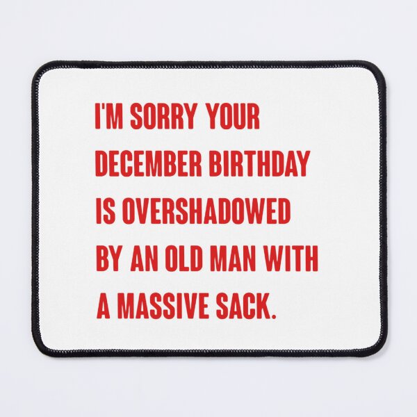 Item preview, I'm sorry your December birthday is overshadowed by an old man with a massive sack designed and sold by vyascreations.