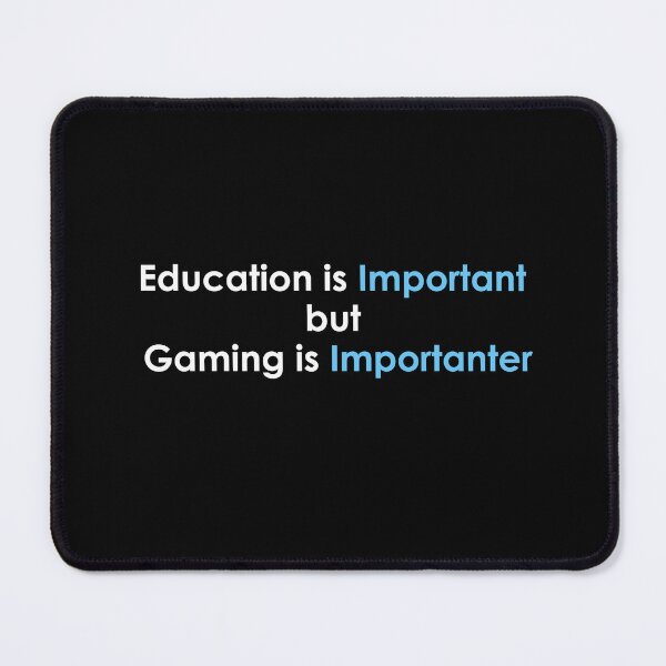 Item preview, education is important but gaming is importanter designed and sold by noha alzohbi.