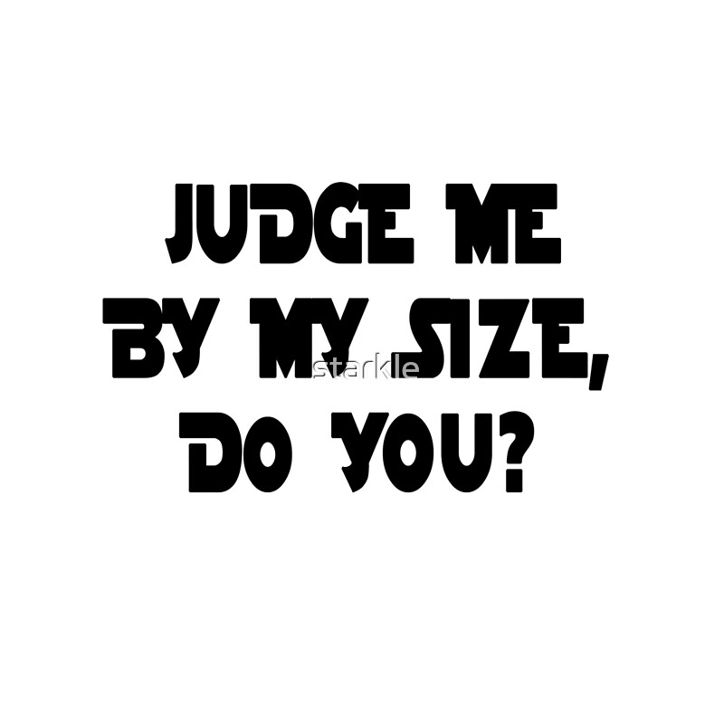ih1 redbubble net image 458227482 3387 flat 800x80 judge me by my size do you