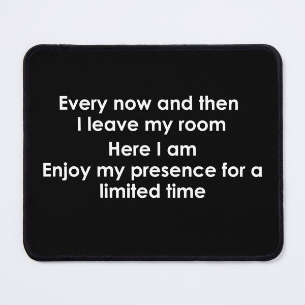 Item preview, Every now and then I leave my room Here I am Enjoy my presence for a limited time designed and sold by noha alzohbi.
