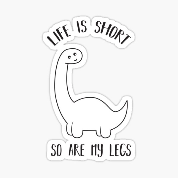 life-is-short-so-are-my-legs-dinosaur-sticker-for-sale-by-munochill