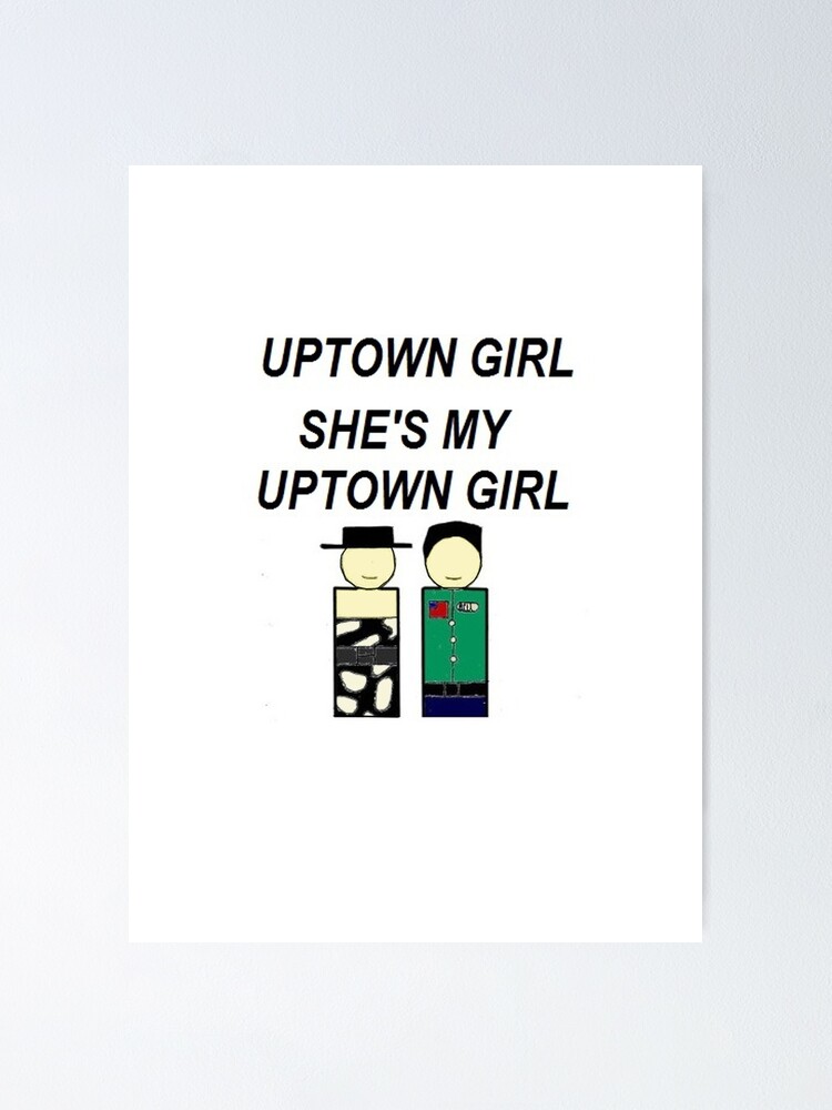 "Uptown Girl " Poster for Sale by EddRising | Redbubble
