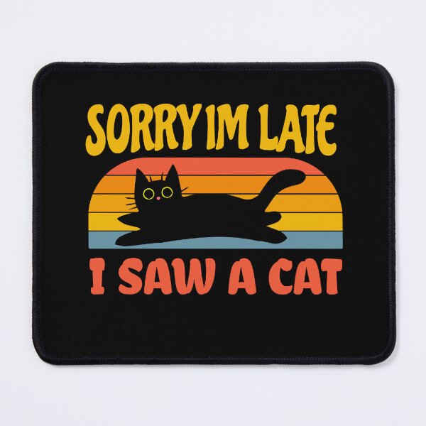 Item preview, Sorry I'm Late I Saw A Cat designed and sold by Crazy Crow.