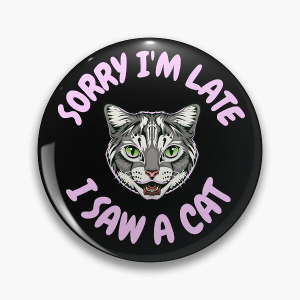 Item preview, Sorry I'm Late I Saw A Cat designed and sold by Crazy Crow.