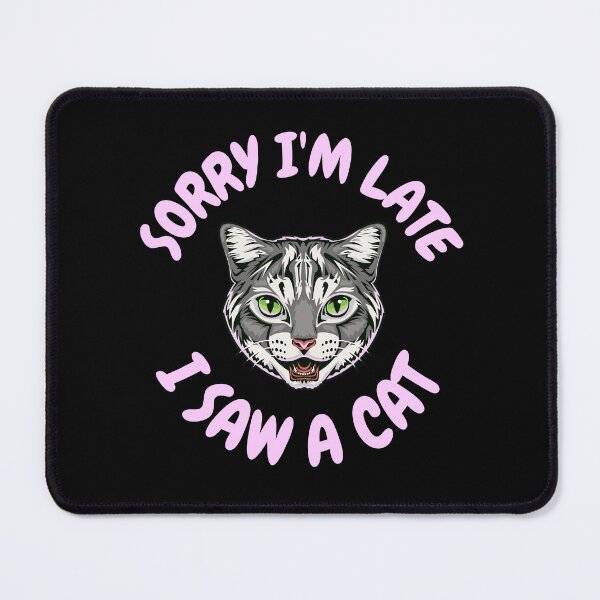 Item preview, Sorry I'm Late I Saw A Cat designed and sold by Crazy Crow.