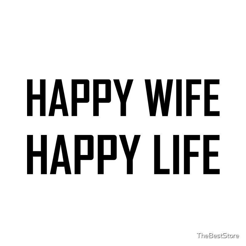 Happy Wife Happy Life By Thebeststore Redbubble 1704