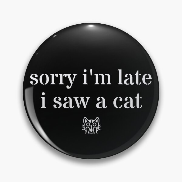 Item preview,  Sorry I'm Late I Saw A Cat designed and sold by Crazy Crow.