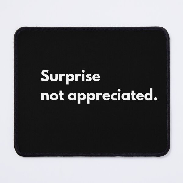 Item preview, Surprise not apprecitaed designed and sold by Johnquoteart.