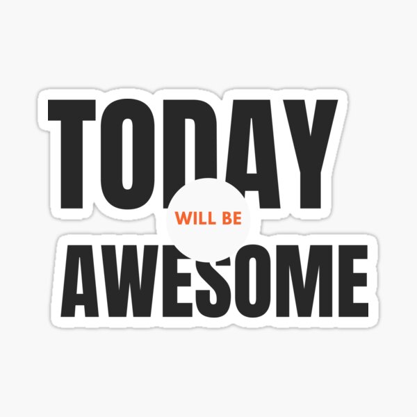Today Will Be Awesome Sticker