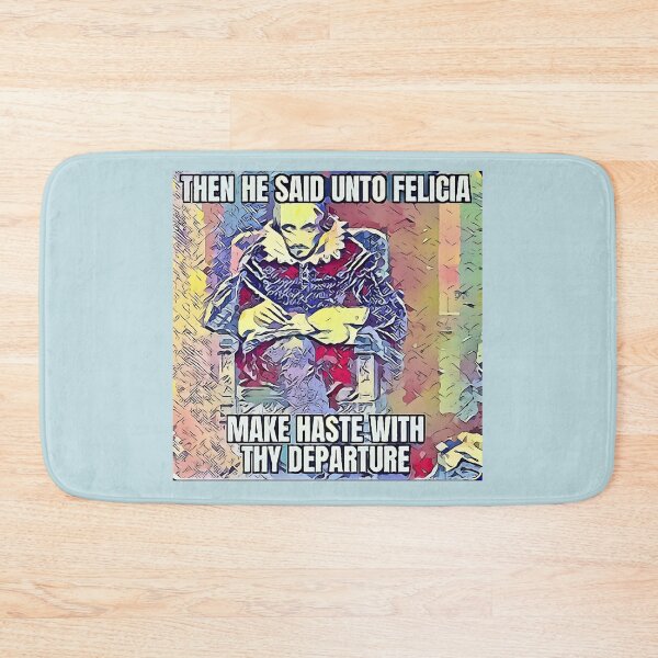 Item preview, Then he said Unto Felicia Make Haste With Thy Departure. (Shakespeare Meme)  designed and sold by CristalleLisa.