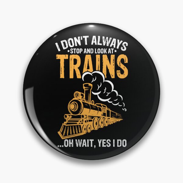 Item preview, I Don't Always Stop And Look At Trains Oh Wait I Do Train Gear designed and sold by DynamicDesign.