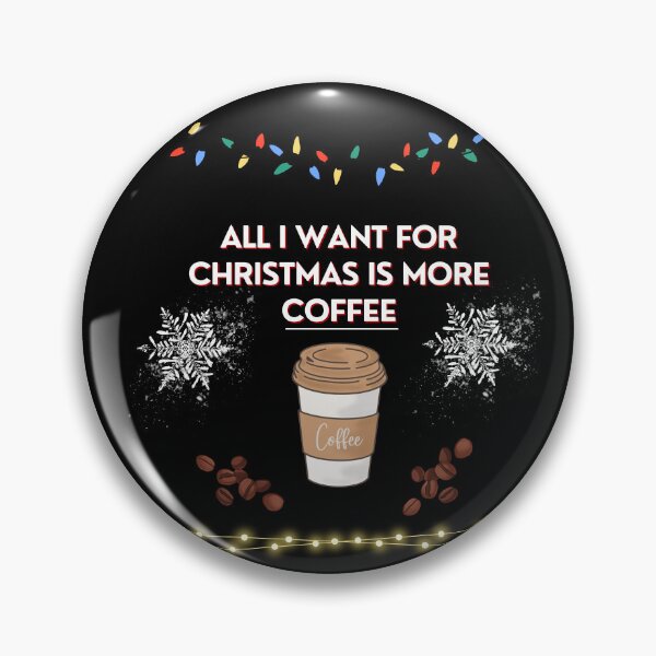 Item preview, All i want for christmas is more coffee designed and sold by Drake-Moon.