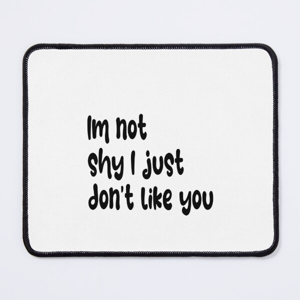 Item preview, I'm not shy I just don't like you  designed and sold by Gracie_Designs.